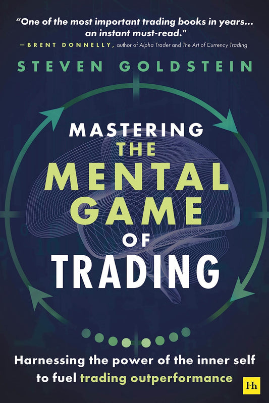 Mastering the Mental Game of Trading: Harnessing the power of the inner self to fuel trading outperformance
