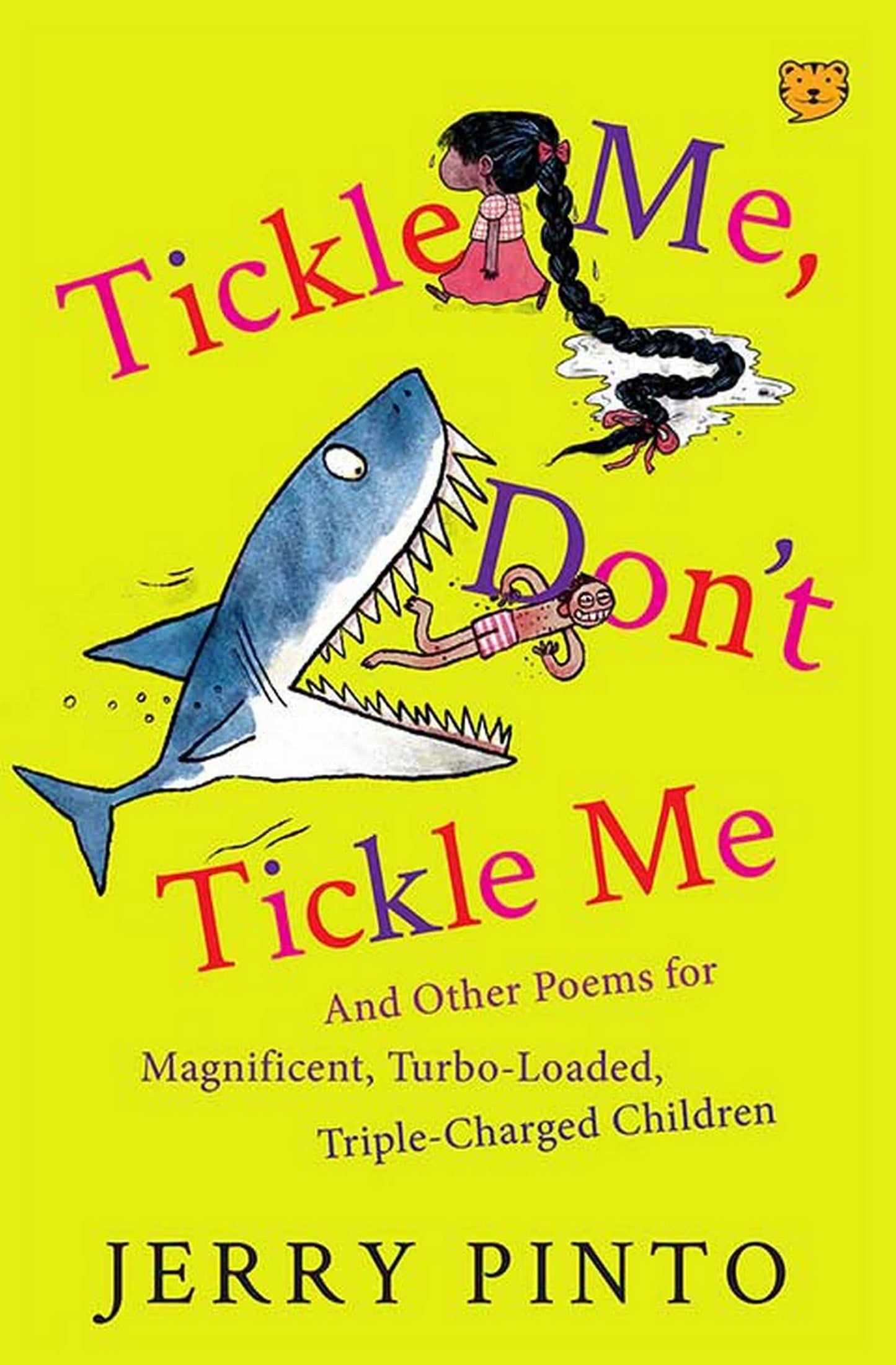 Tickle Me, Don’T Tickle Me: And Other Poems For Magnificent, Turbo-Loaded, Triple-Charged Children