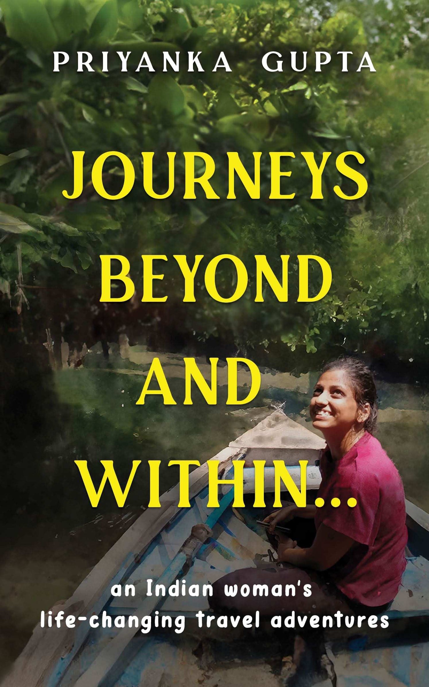 Journeys Beyond And Within...: An Indian Woman'S Life-Changing Travel Adventures