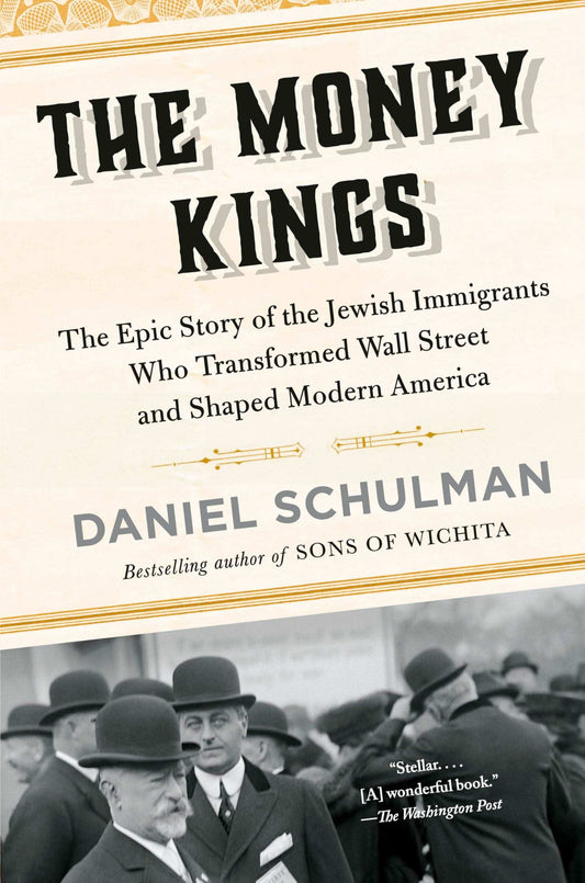 The Money Kings: The Epic Story Of The Jewish Immigrants Who Transformed Wall Street And Shaped Mode