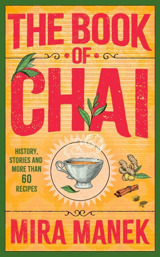 The Book Of Chai: History, Stories And More Than 60 Recipes