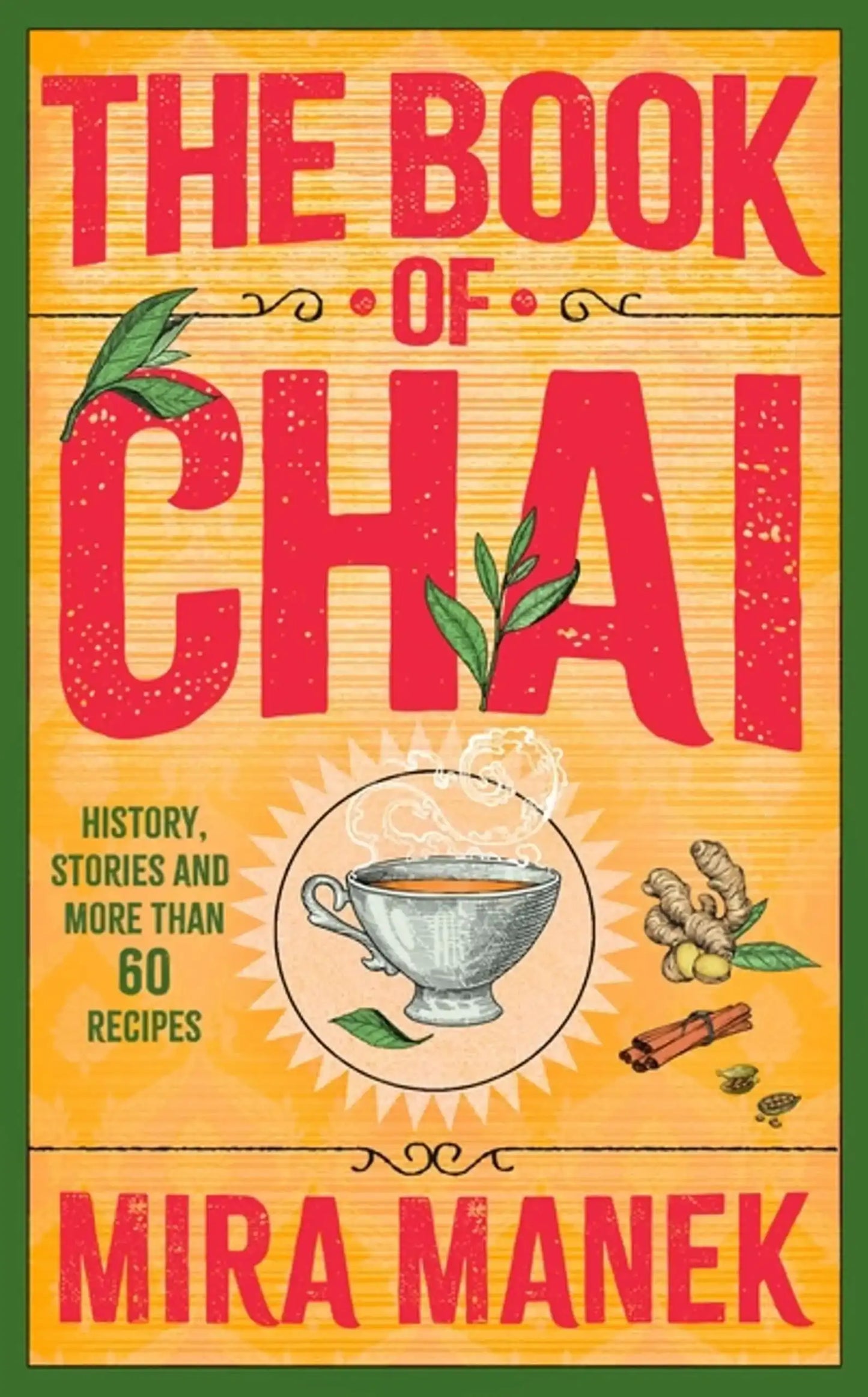 The Book Of Chai: History, Stories And More Than 60 Recipes