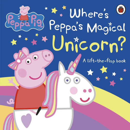 Peppa Pig: Where'S Peppa'S Magical Unicorn? : A Lift-The-Flap Book