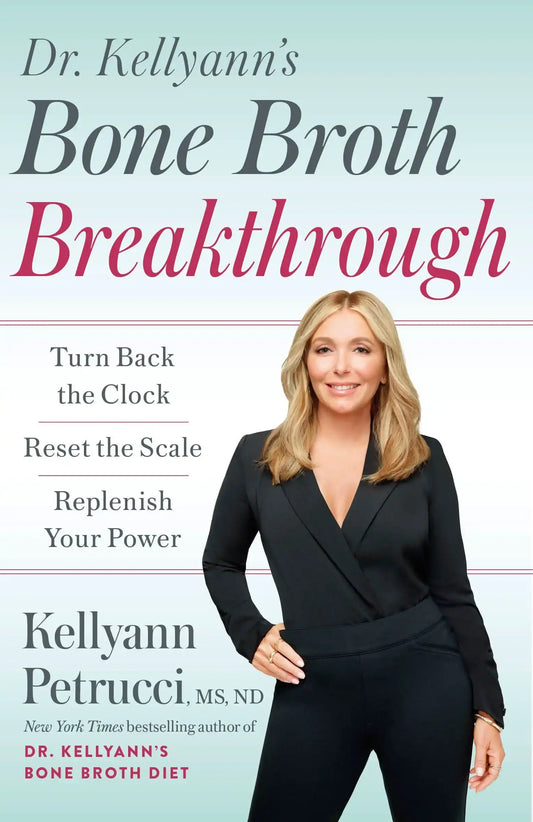 Dr. Kellyann'S Bone Broth Breakthrough: Turn Back The Clock, Reset The Scale, Replenish Your Power