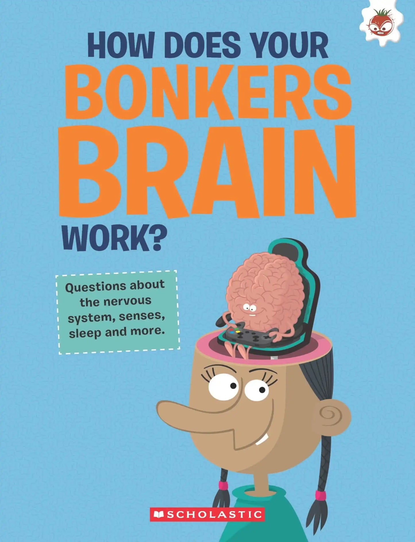 The Curious Kids Guide To The Human Body: How Does Your Bonkers Brain Work?