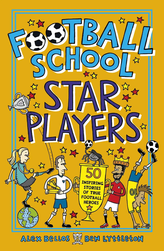 Football School Star Players: 50 Inspiring Stories Of True Football Heroes