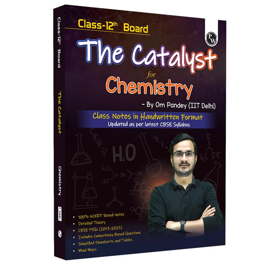 PW Class 12 Board The Catalyst For Chemistry with Most Relevant Practice Questions Booklet By Om Pandey | Handwritten Notes | Detailed Theory, Competency Based Questions, PYQs [Paperback] Om Pandey