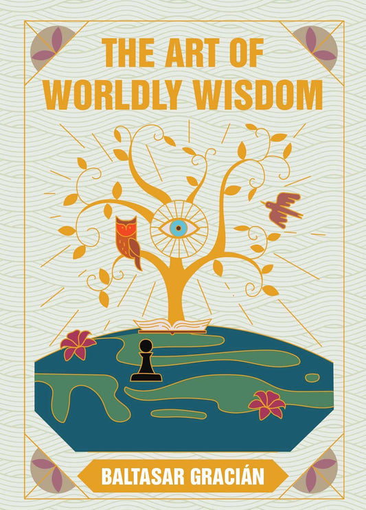 The Art Of Worldly Wisdom: Premium Hardback, Perfect For Gifting