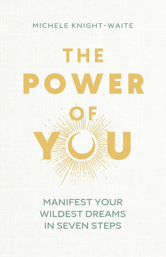 The Power of You: Manifest Your Wildest Dreams in Seven Steps