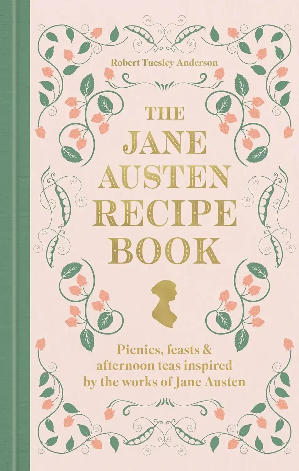 The Jane Austen Recipe Book: Picnics, Feasts and Afternoon Teas Inspired by Jane Austen