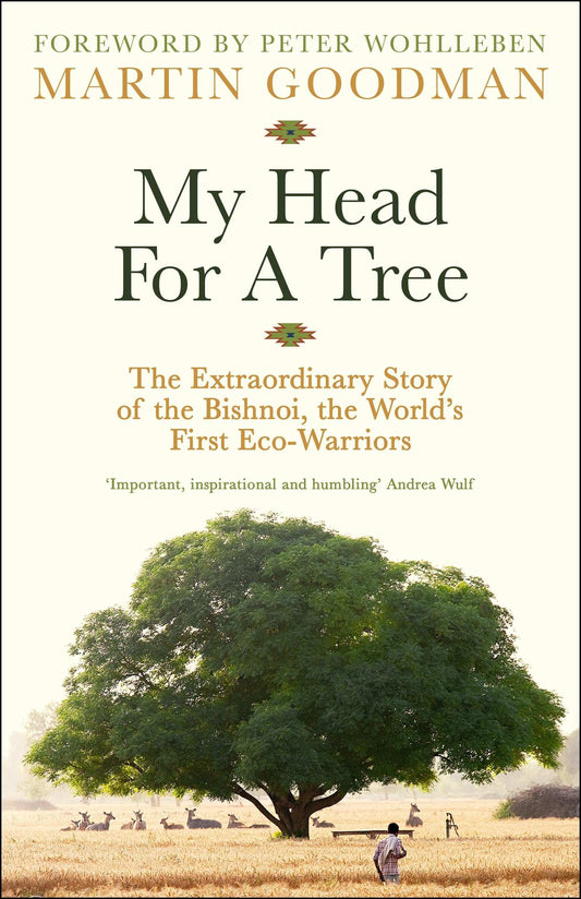 My Head For A Tree: The Extraordinary Story Of The Bishnoi, The World’S First Eco-
Warriors