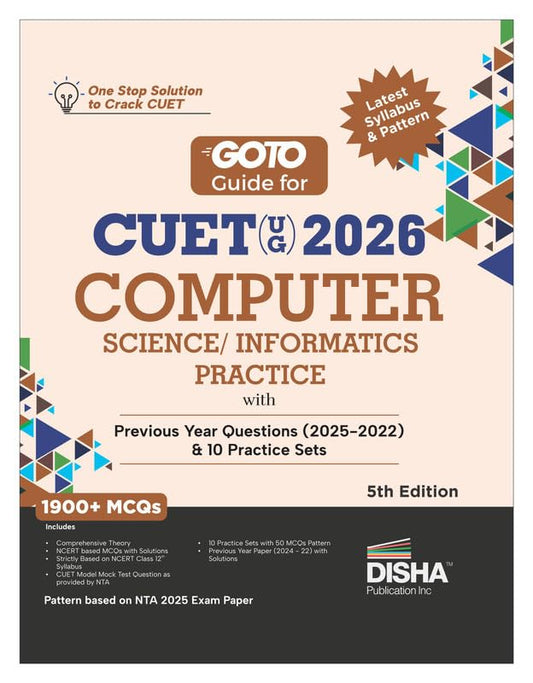 Disha GoTo Guide for CUET (UG) 2026 Computer Science/ Informatics Practices with Previous Year Questions (2022 - 2025) & 10 Practice Sets 5th Edn | NCERT Coverage with PYQs & Practice Question Bank