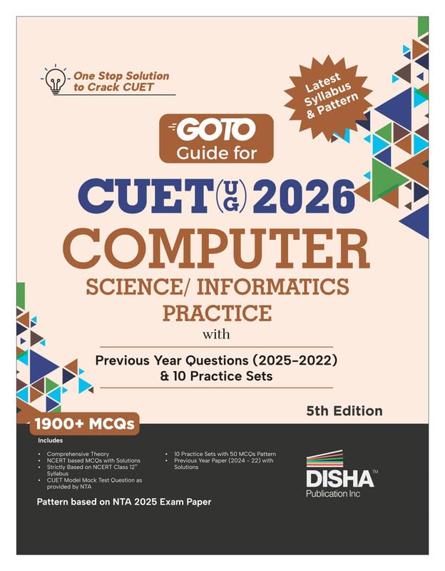 Disha GoTo Guide for CUET (UG) 2026 Computer Science/ Informatics Practices with Previous Year Questions (2022 - 2025) & 10 Practice Sets 5th Edn | NCERT Coverage with PYQs & Practice Question Bank