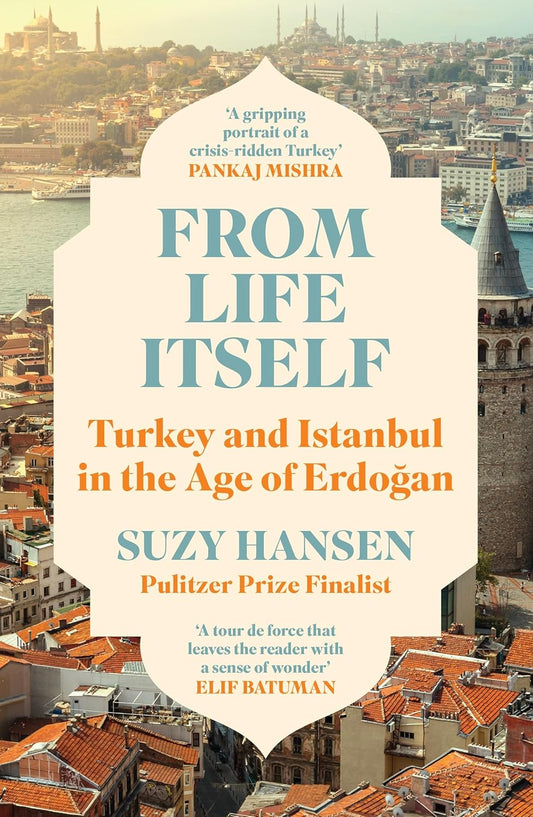 From Life Itself: Turkey and Istanbul in the Age of Erdogan  Release Date -  07 May 2026