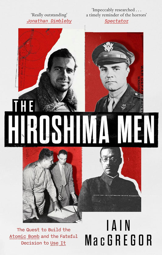 The Hiroshima Men (B PB): The Quest to Build the Atomic Bomb and the Fateful Decision to Use It  Release Date -  11 June 2026