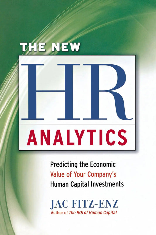 The New Hr Analytics: Predicting The Economic Value Of Your Company'S Human Capital Investments