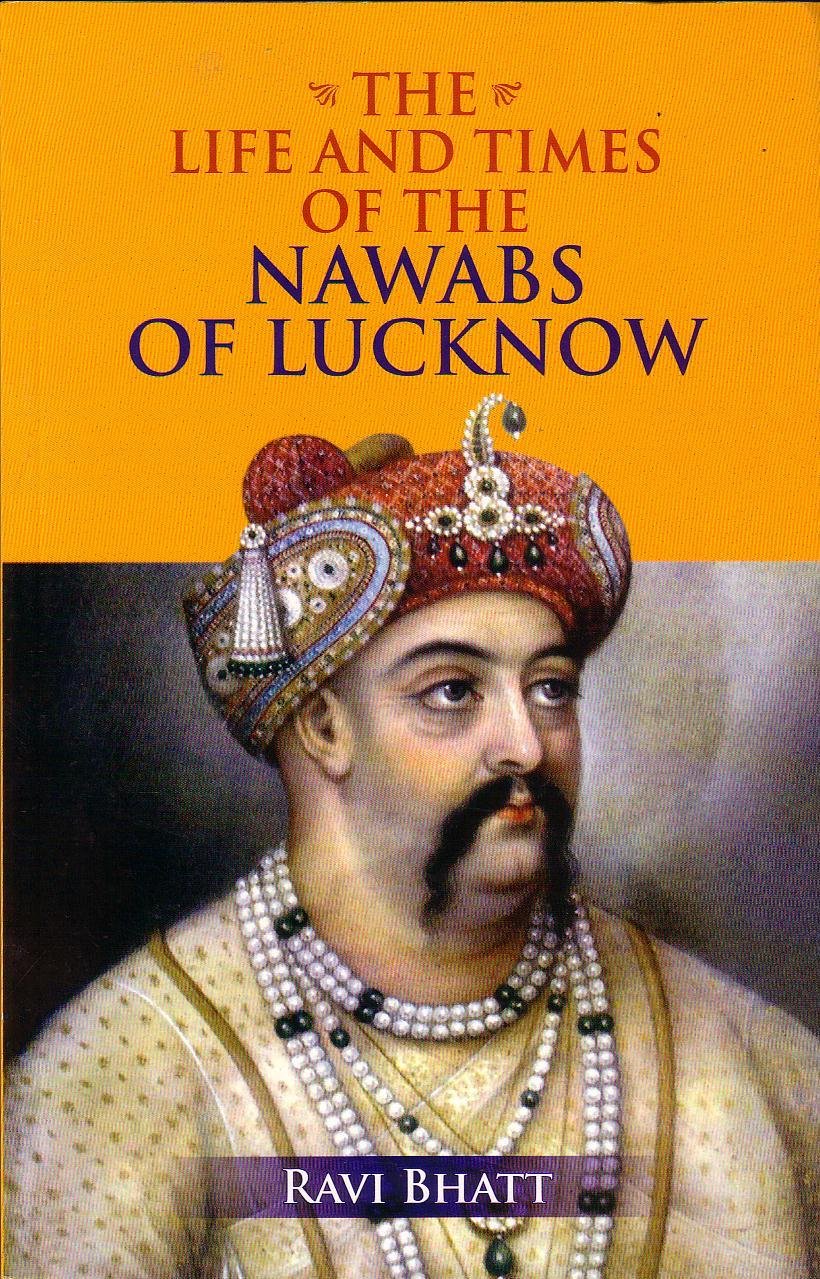 The Life And Times Of The Nawabs Of Lucknow | Ravi Bhatt