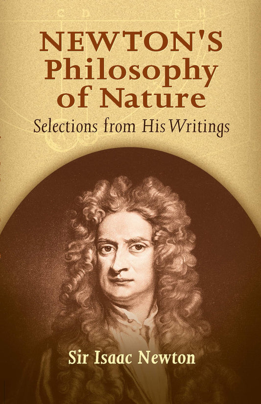 Newton'S Philosophy Of Nature: Selections From His Writings