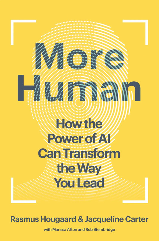 More Human : How The Power Of Ai Can Transform The Way You Lead