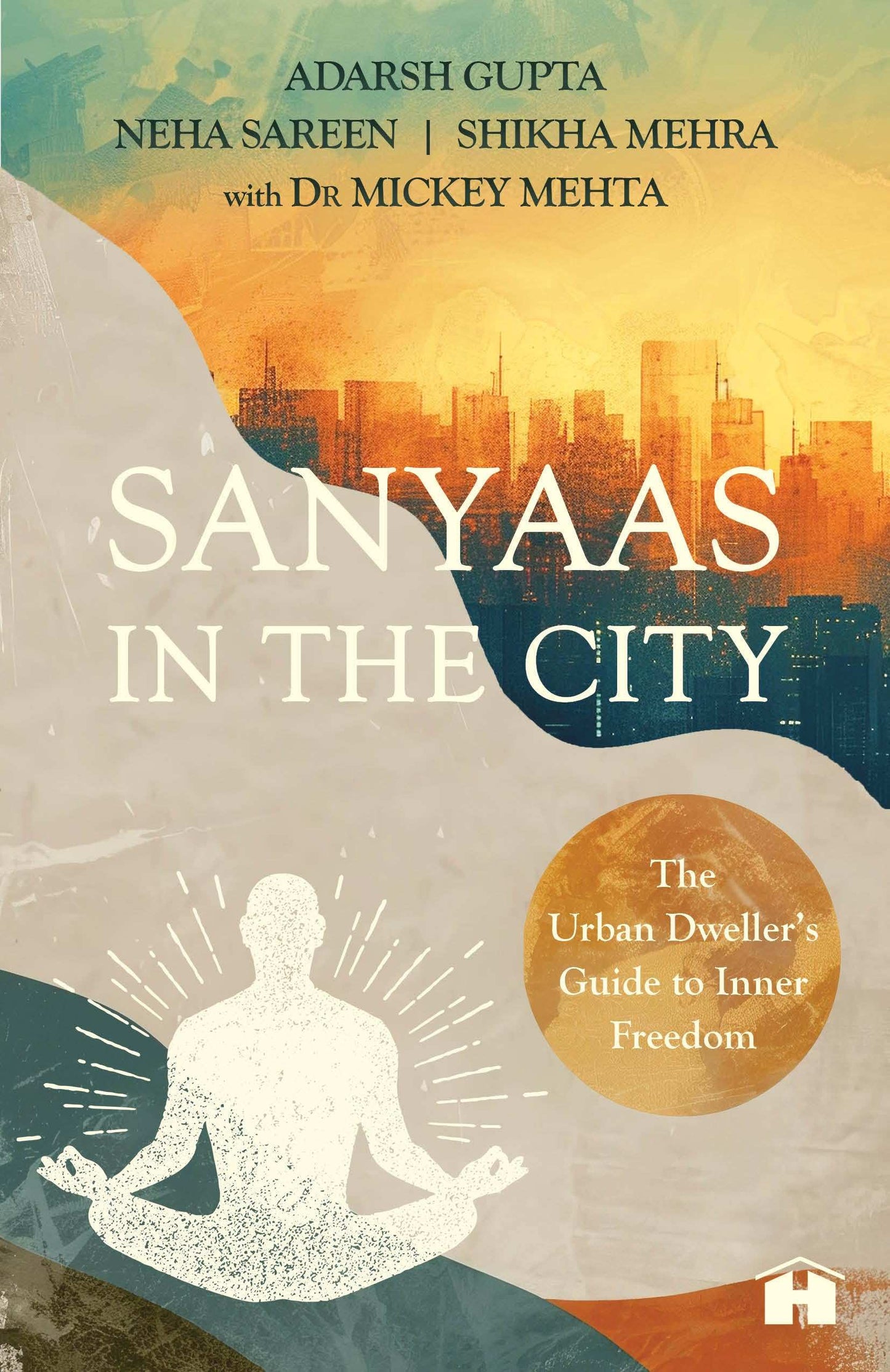 Sanyaas In The City: The Urban Dweller’S Guide To Inner Freedom