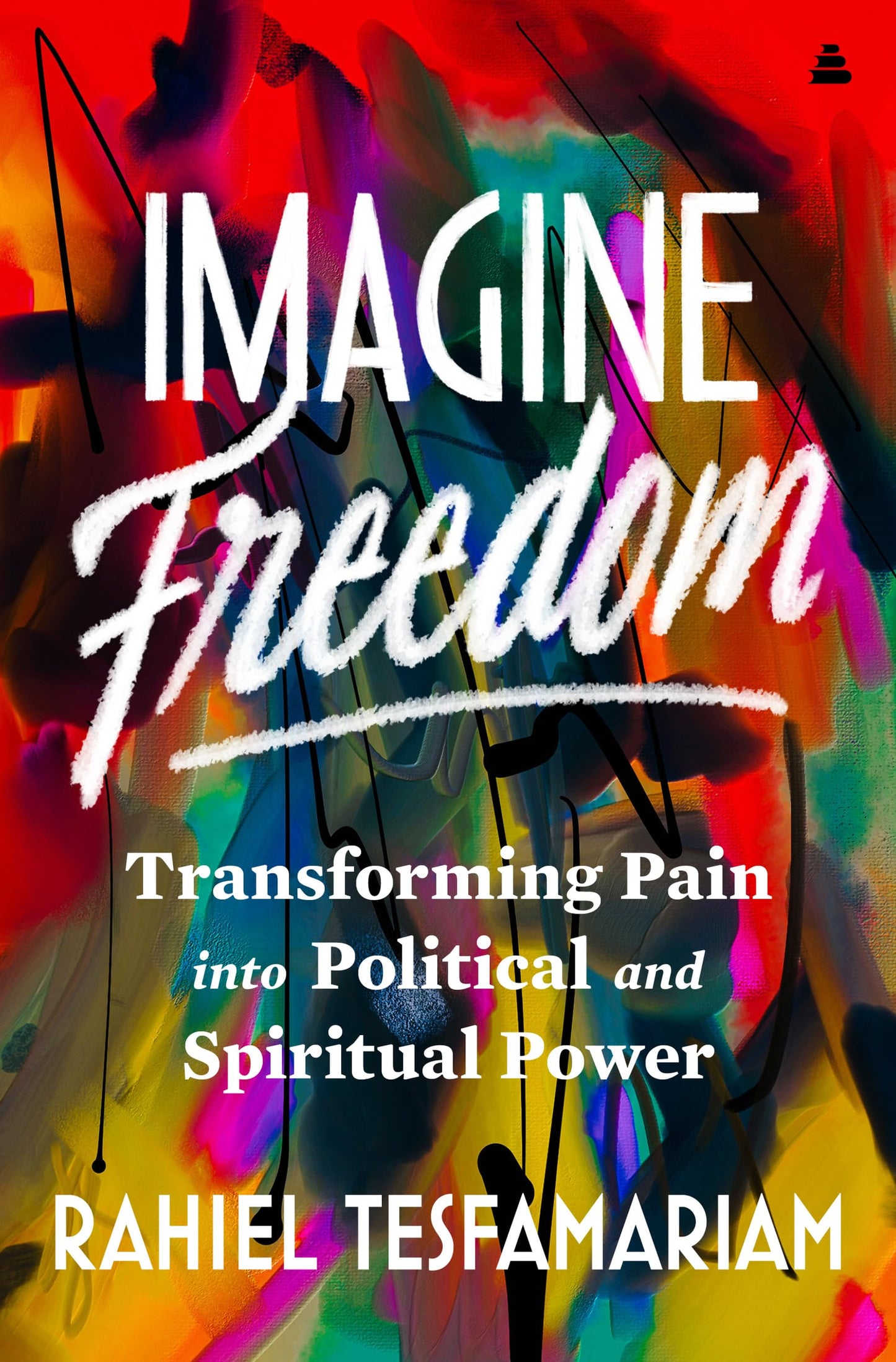 Imagine Freedom - Transforming Pain Into Political And Spiri