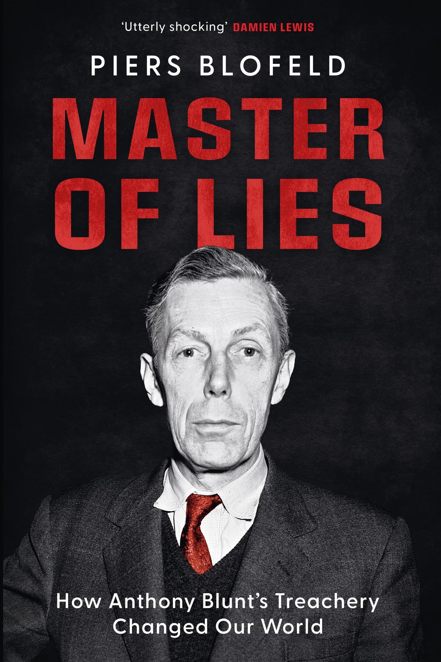 Master of Lies: How Anthony Blunt's Treachery Shaped Our World