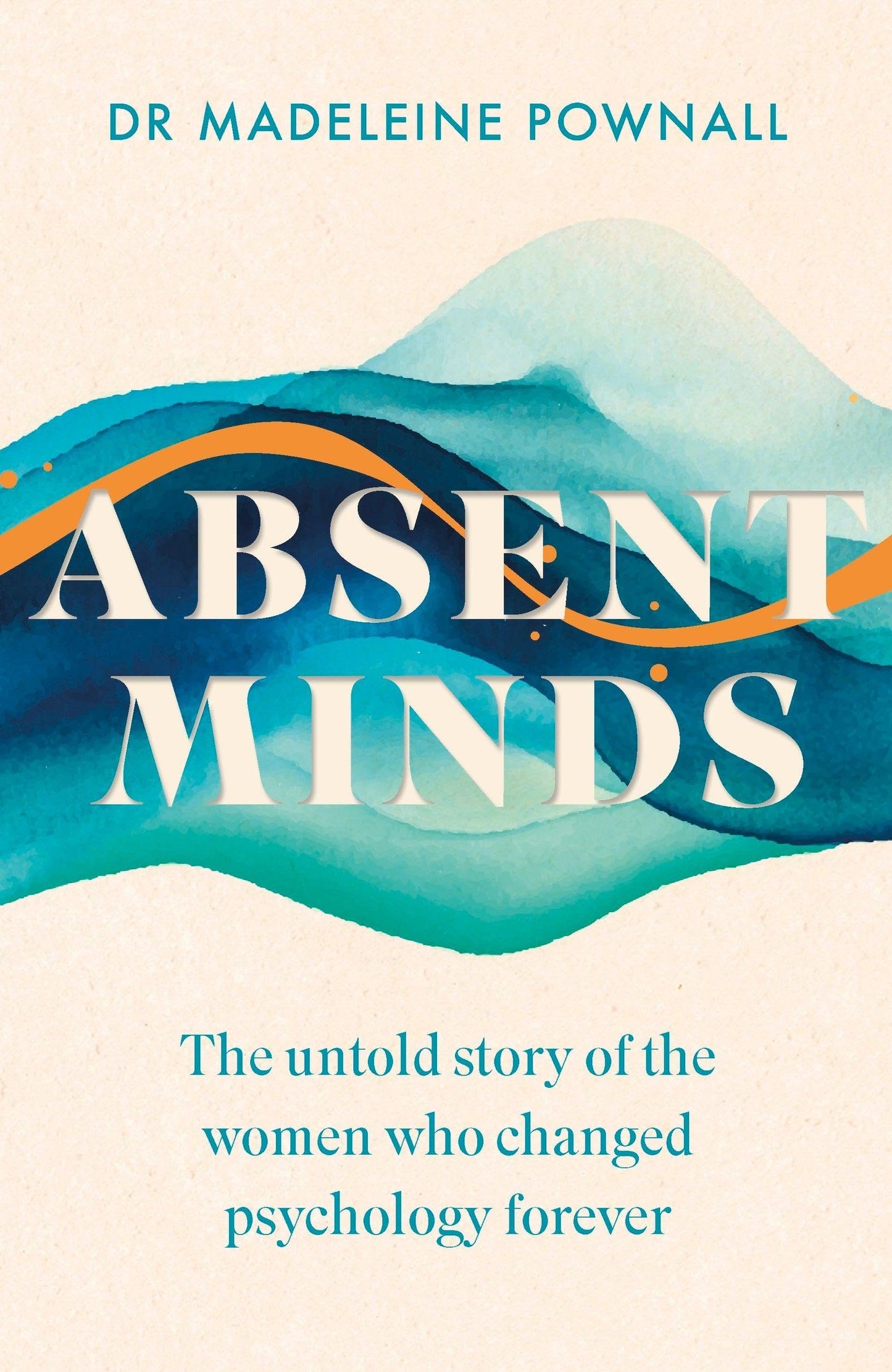 Absent Minds: The untold story of the women who changed
psychology forever