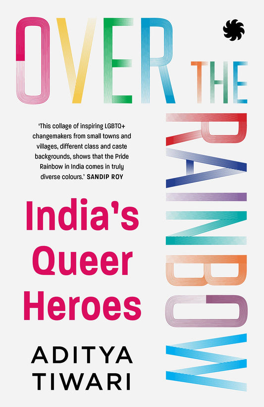 Over The Rainbow: India’S Queer Heroes