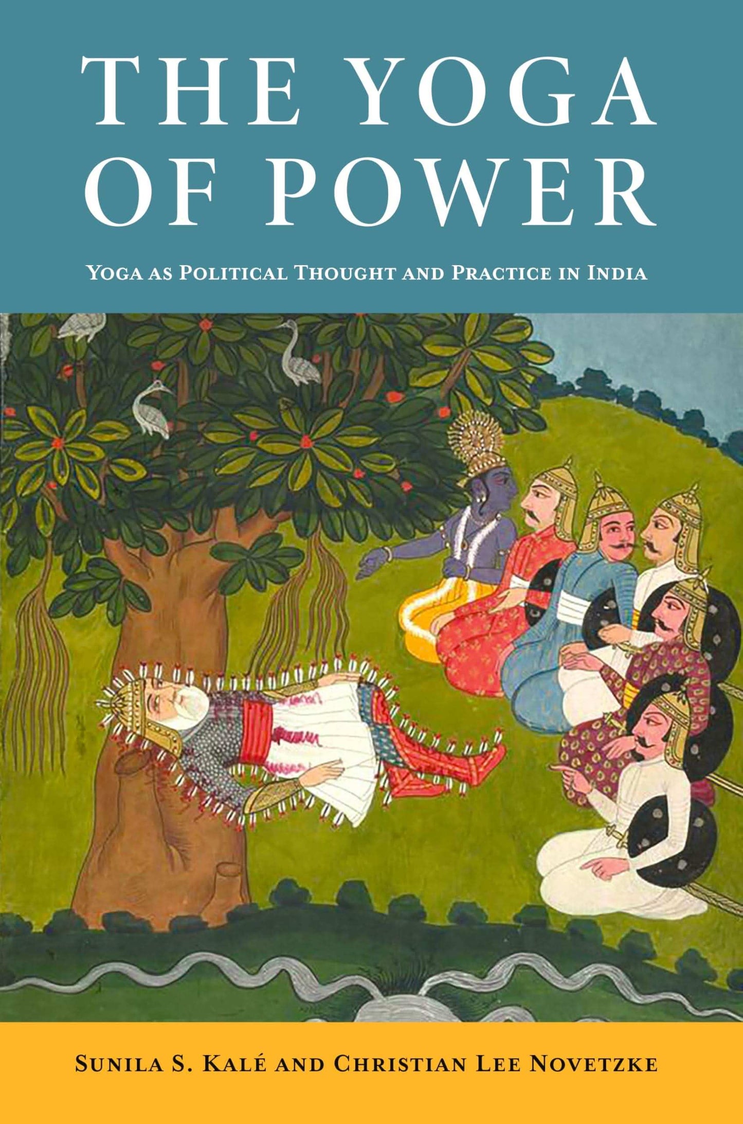 The Yoga Of Power: Yoga As Political Thought And Practice In India