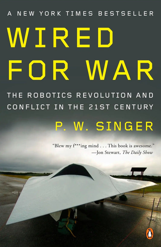 Wired For War : The Robotics Revolution And Conflict In The 21St Century