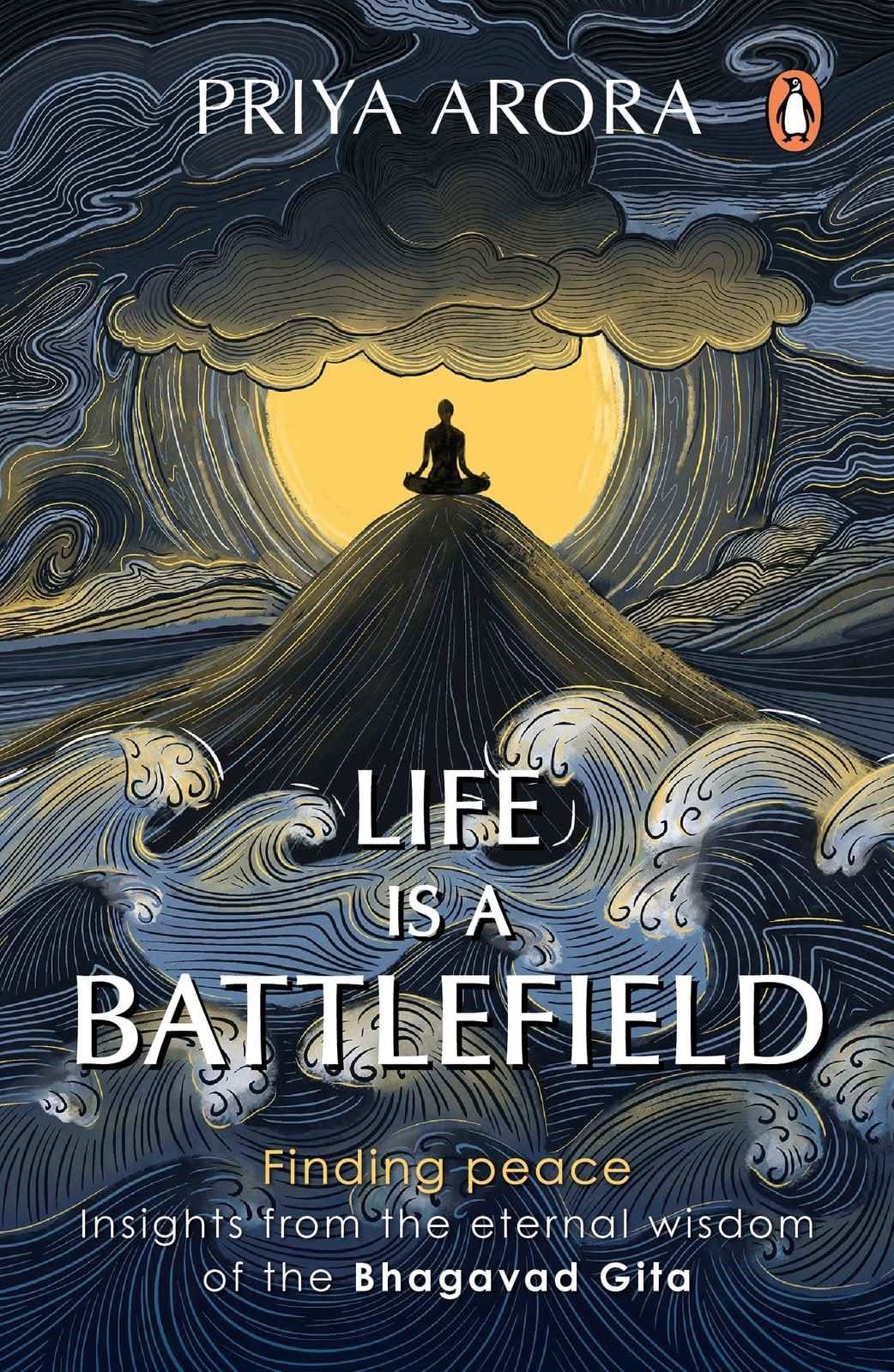 Life Is A Battlefield: Insights From The Eternal Wisdom Of The Bhagavad Gita