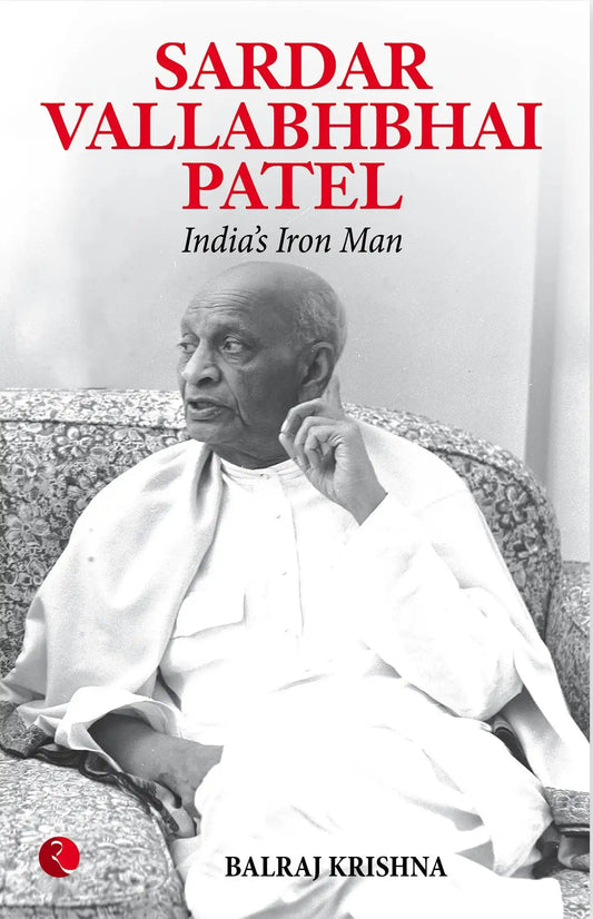 Sardar Vallabhbhai Patel Indias Iron Man