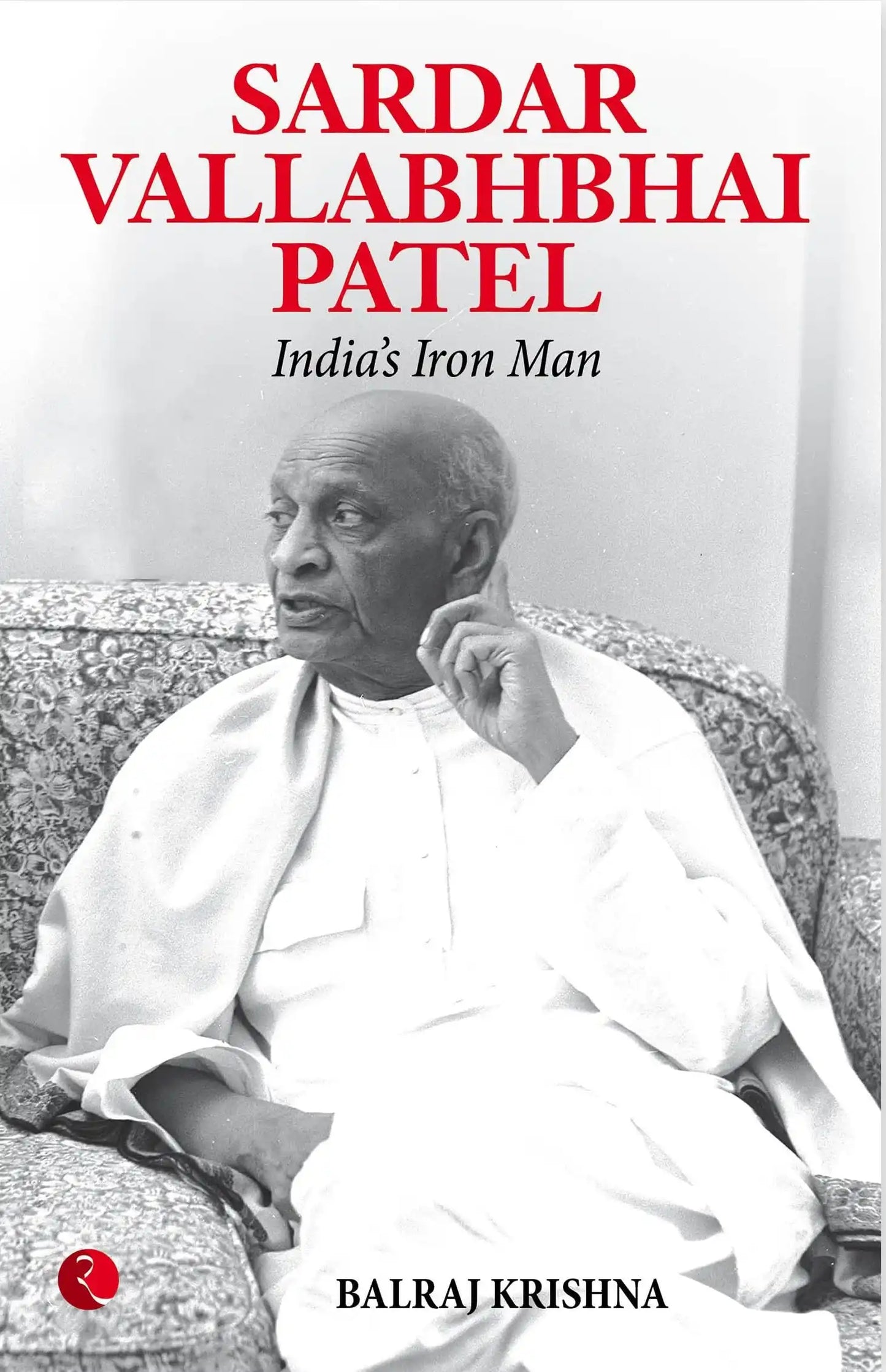 Sardar Vallabhbhai Patel Indias Iron Man