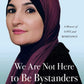 We Are Not Here To Be Bystanders