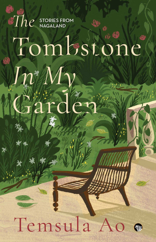 The Tombstone In My Garden 
Stories From Nagaland