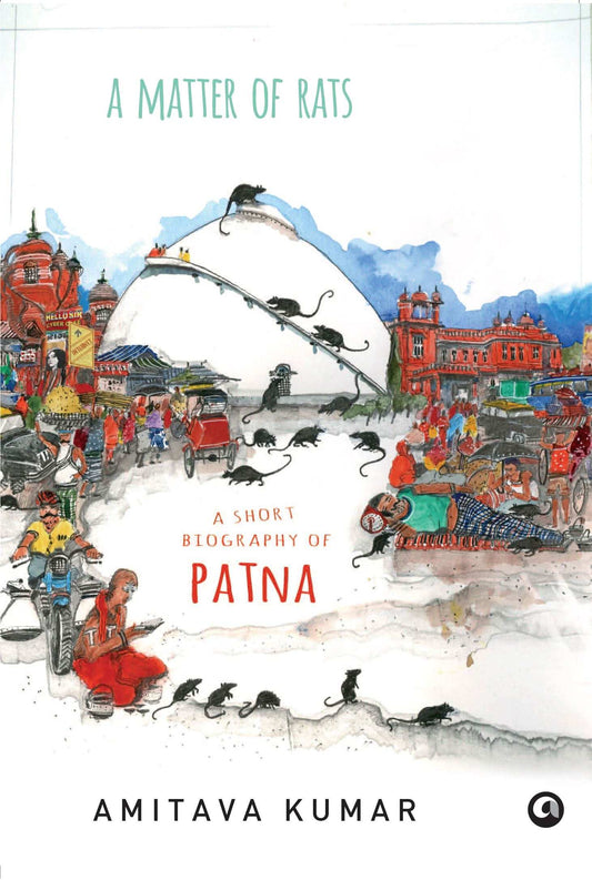 A Matter Of Rats: A Short Biography Of Patna