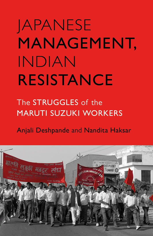 Japanese Management, Indian Resistance : The Struggles Of The Maruti Suzuki Workers