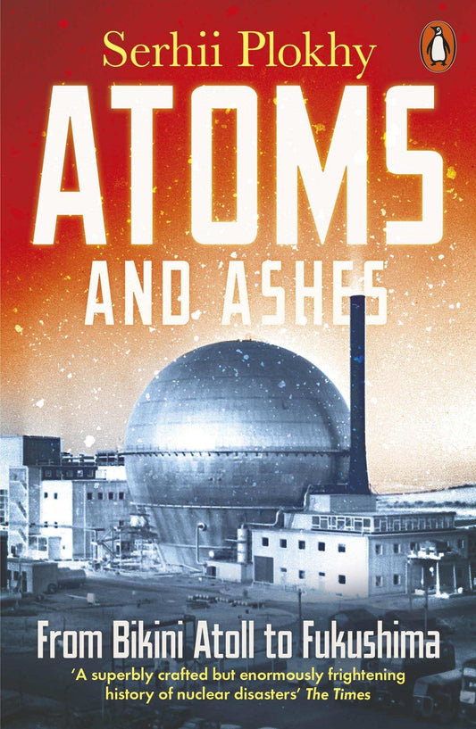 Atoms And Ashes : From Bikini Atoll To Fukushima