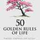 50 Golden Rules Of Life - Timeless Strategies For Success,
Fulfilment, And Inner Peace