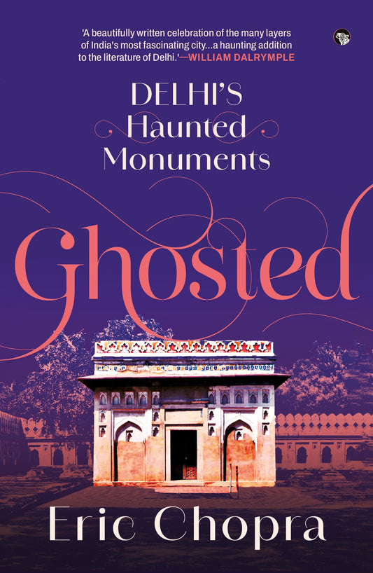 Ghosted 
Delhi’S Haunted Monuments