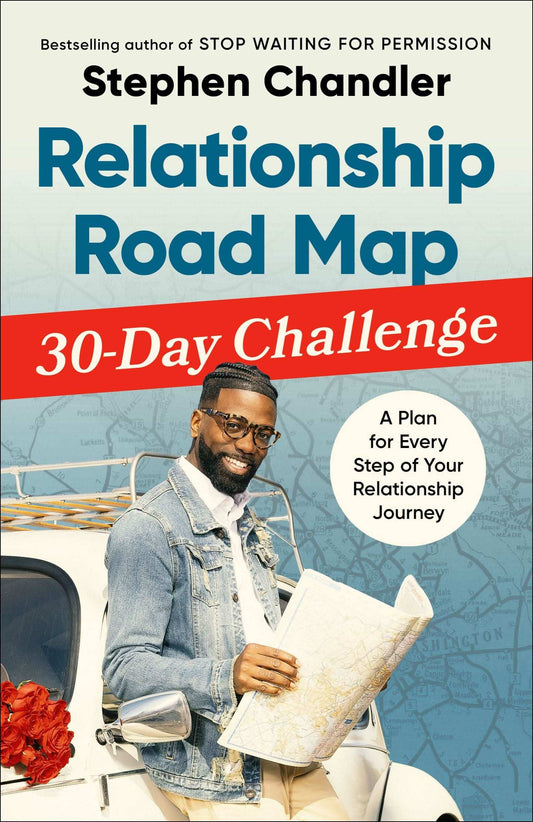 Relationship Road Map 30-Day Challenge: A Plan For Every Step Of Your Relationship Journey