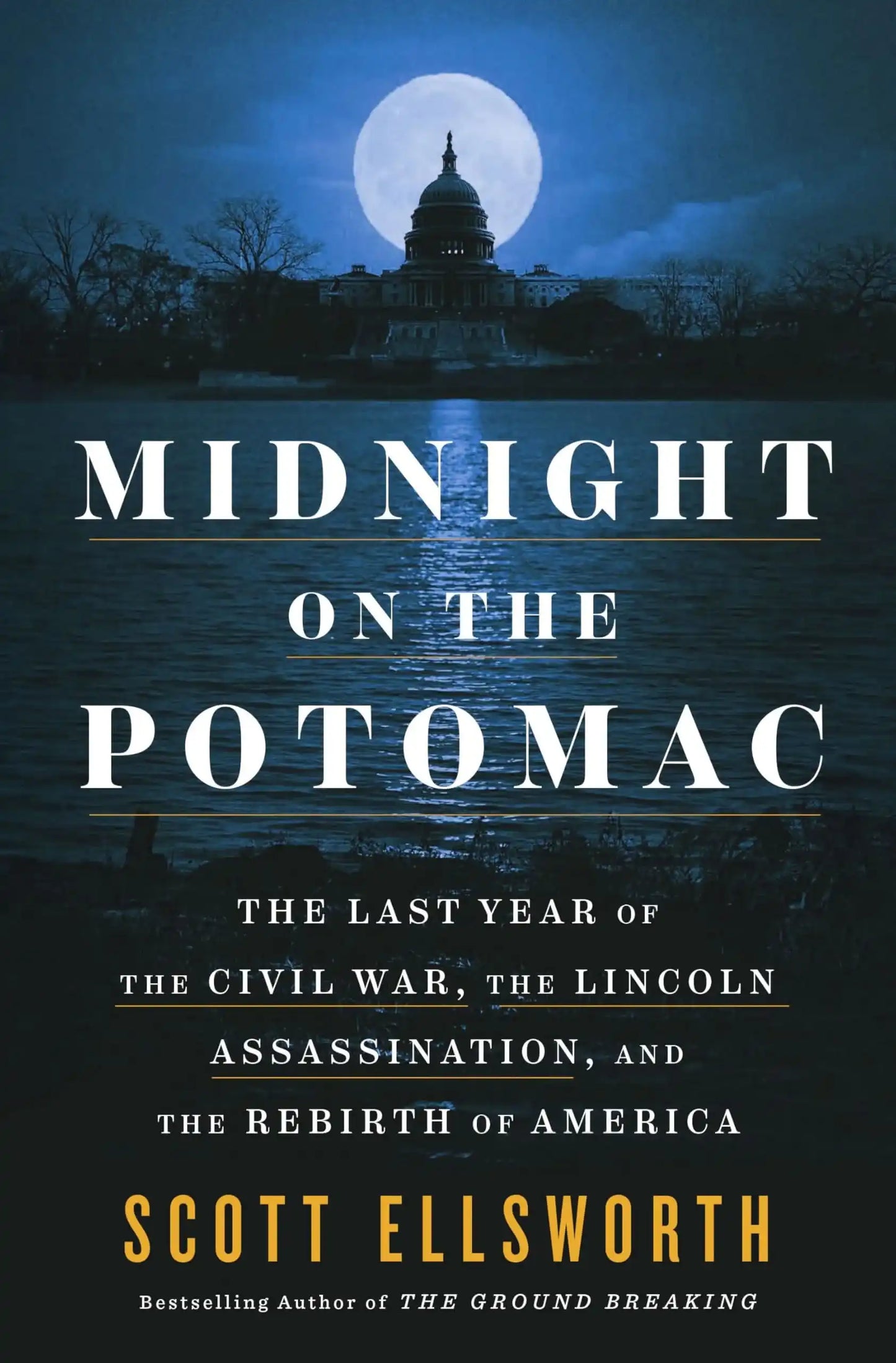 Midnight On The Potomac: The Last Year Of The Civil War, The Lincoln Assassination, And The Rebirth