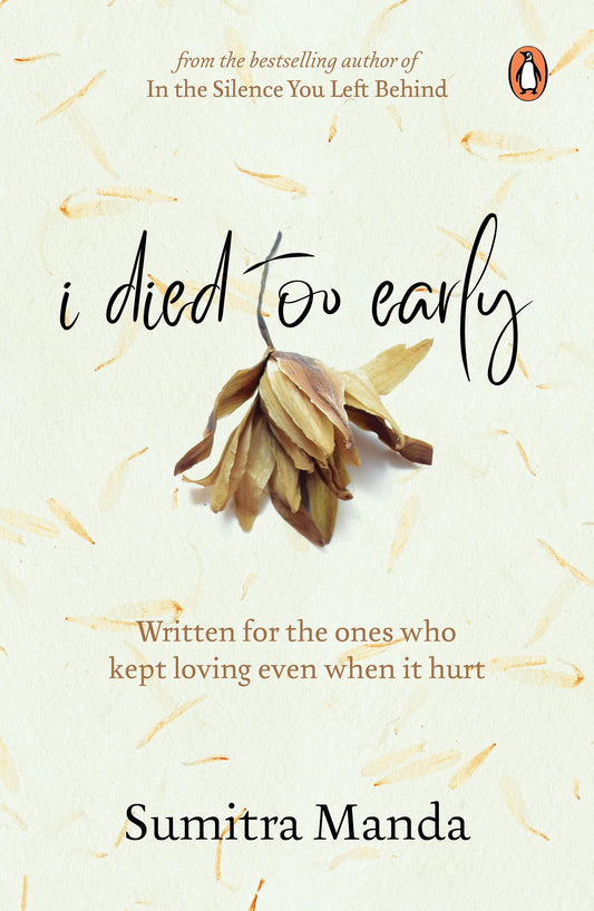 I Died Too Early: Written for the ones who kept loving even when it hurt | From the bestselling author of In the Silence You Left Behind