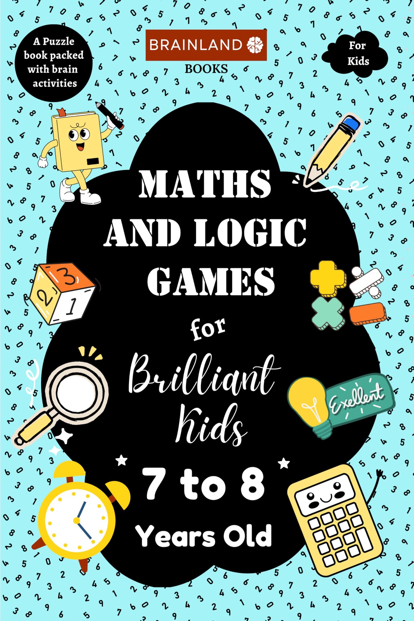 Maths and Logic Games for Brilliant Kids - 7 to 8 Years Old - Activity Book for Kids | Brain Boosting | Math Activities | Math Booster | Best Selling Math Activity Book | Best Birthday, Return Gift