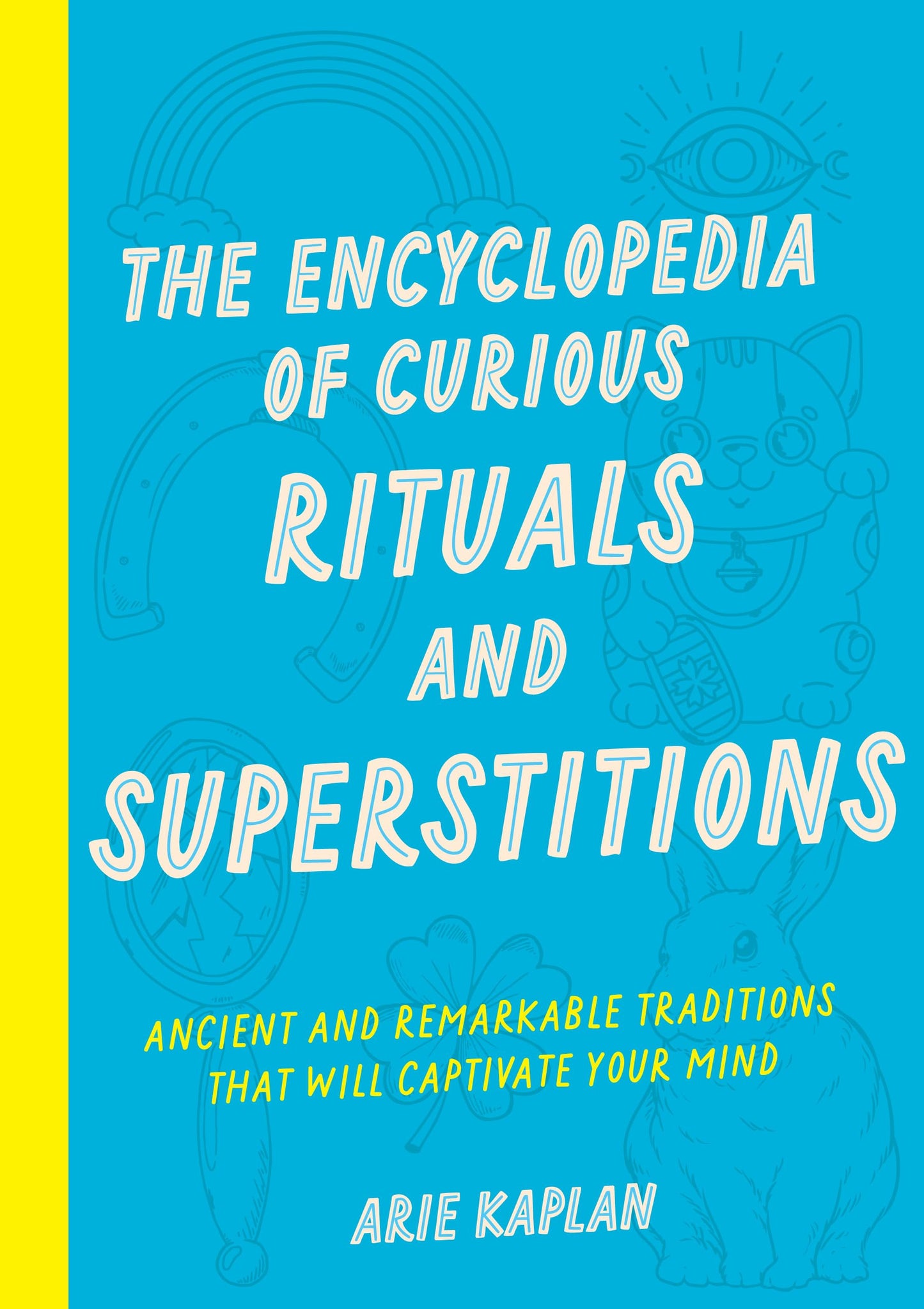The Encyclopedia Of Curious Rituals And Superstitions