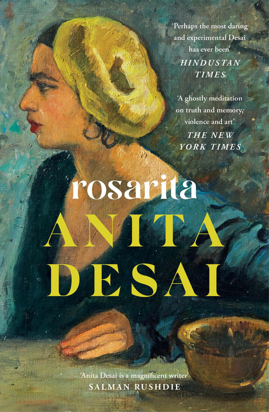 ROSARITA: the first novel in over a decade from three times Booker-shortlisted author Anita Desai | 'Anita Desai is a magnificent writer' – Salman Rushdie