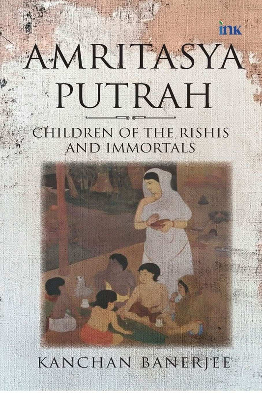 Amritasya Putrah: Children Of The Rishis And Immortals