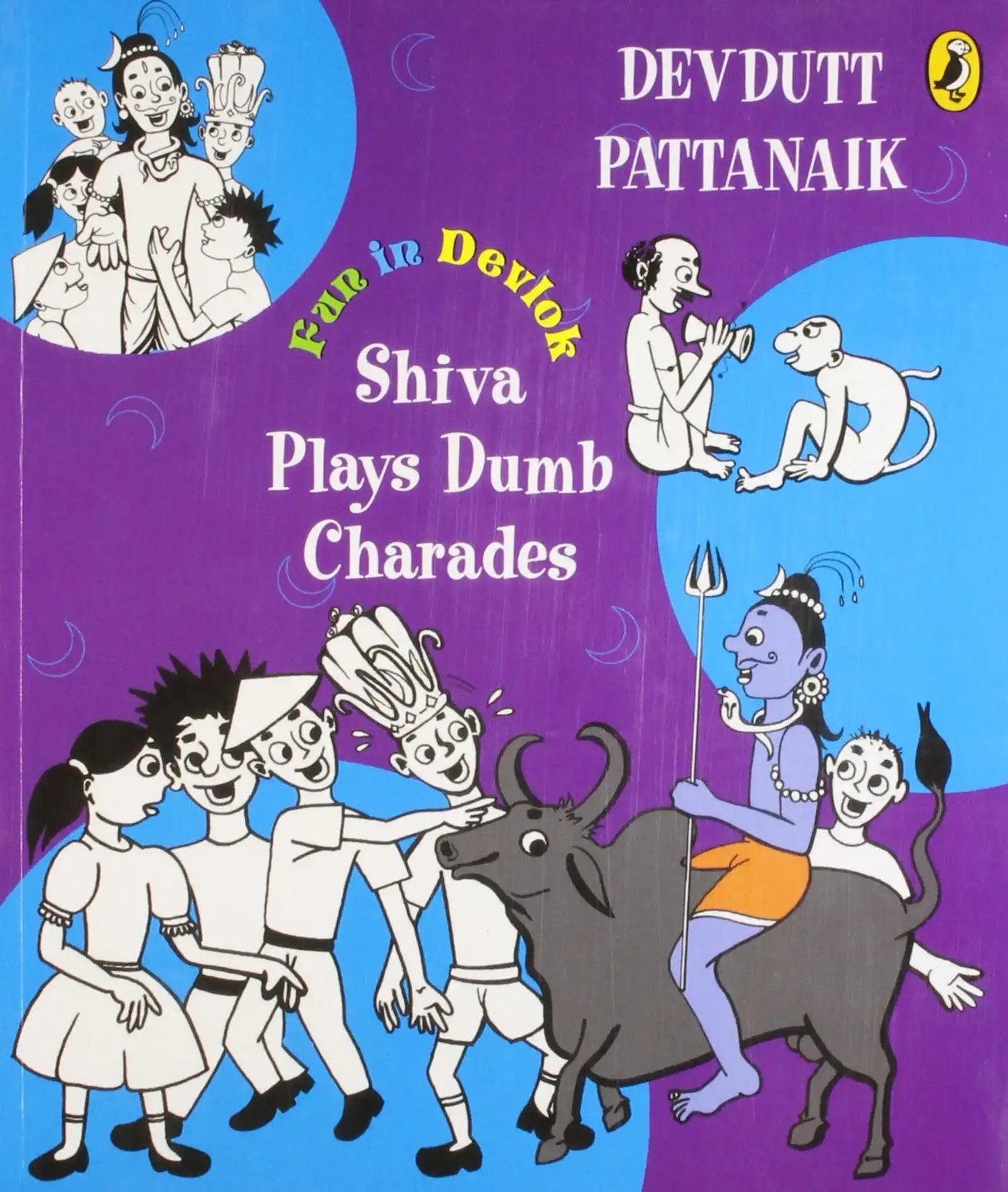 Shiva Plays Dumb Charades : Fun In Devlok, An Unusual Collection Of Childrens' Stories From The Myths, Set In Modern Times