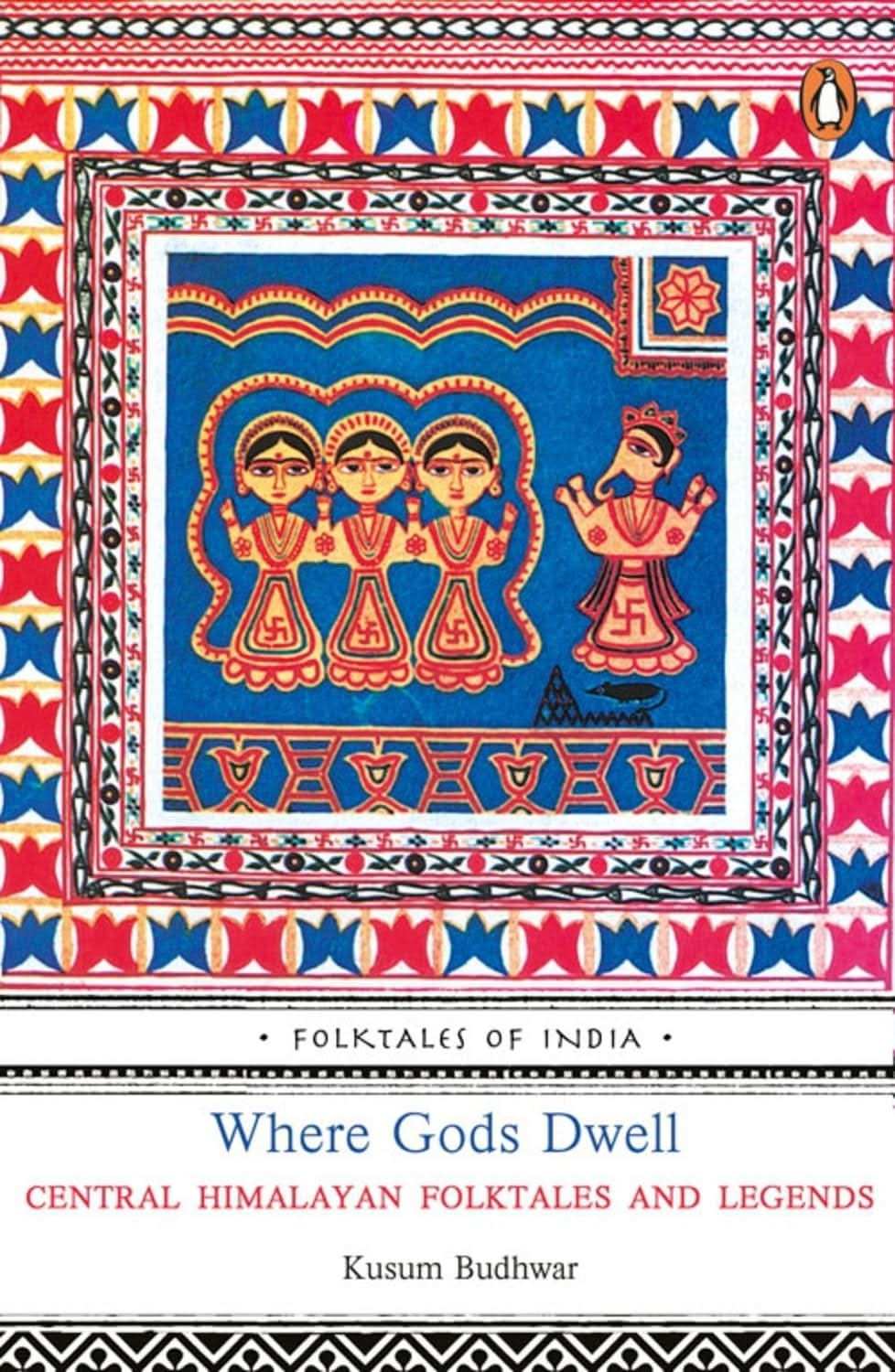 Where Gods Dwell: Central Himalayan Folktales And Legends