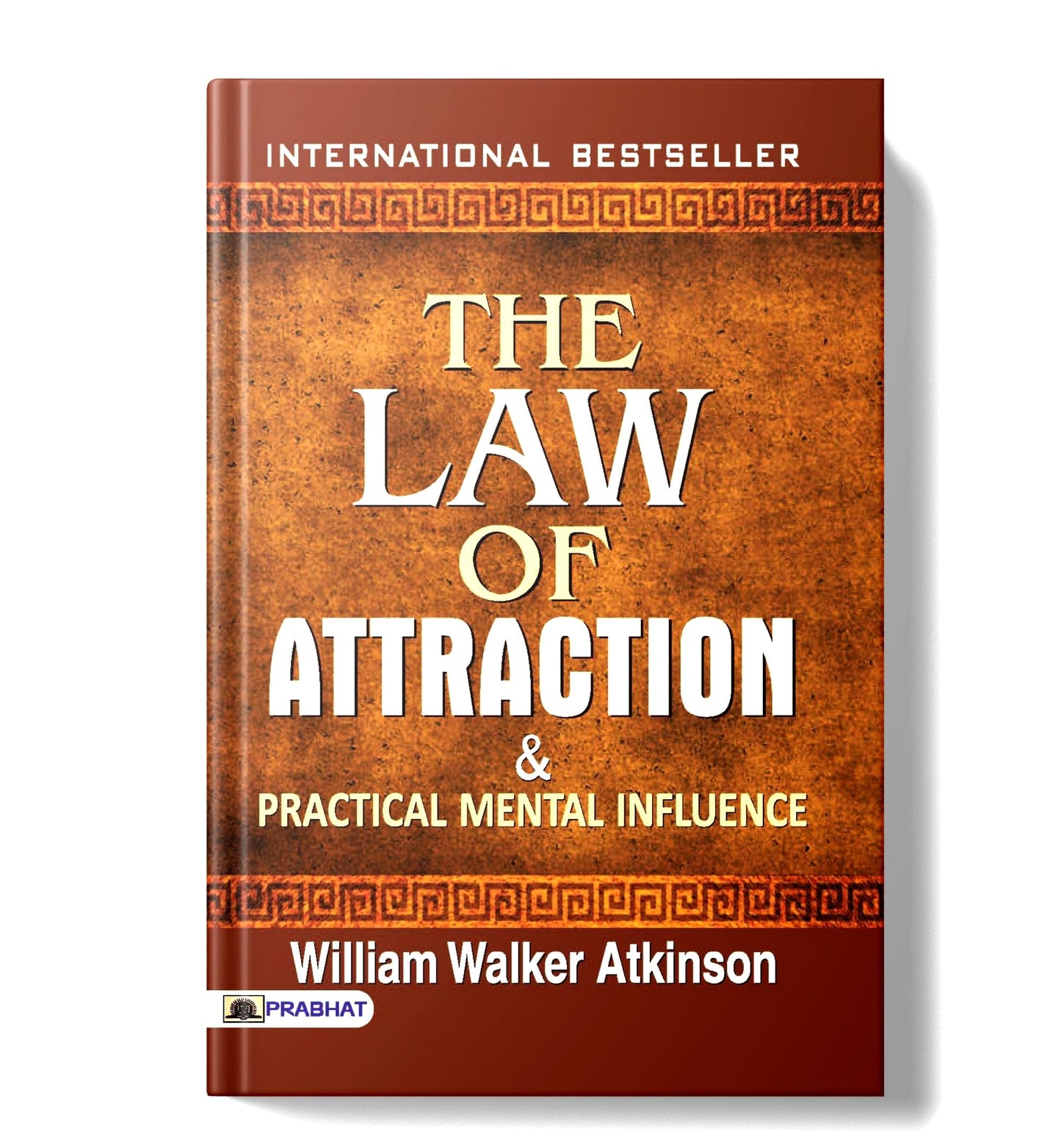 The Law of Attraction and Practical Mental Influence: How to Manifest Money, Attract Success and Positive Thinking to Transform Your Reality — Self Help Book by William Walker Atkinson